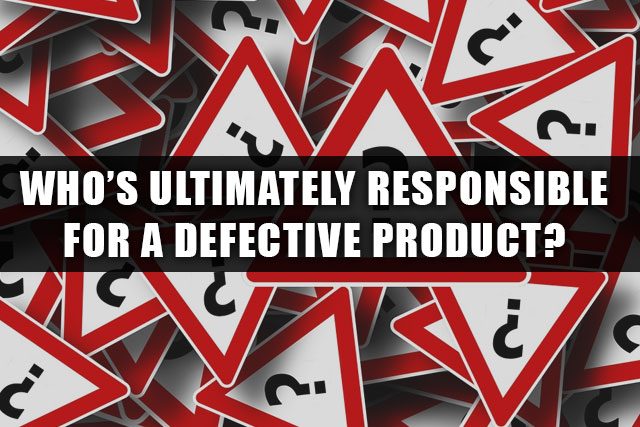 Who is Liable for a Defective Product?